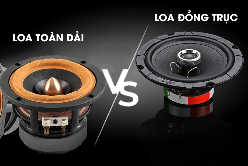 Nên mua loa đồng trục hay loa toàn dải 