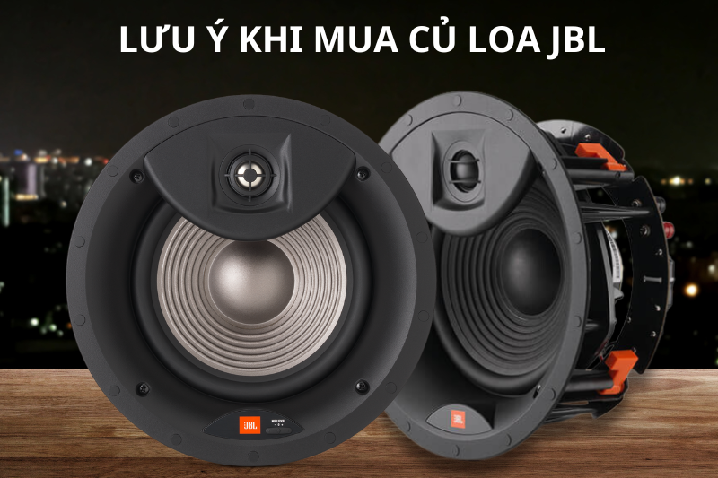 Lưu ý khi mua củ loa rời JBL chính hãng