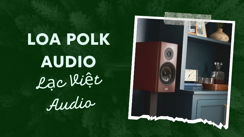 Mua loa Polk Audio chính hãng, giá tốt nhất ở đâu?