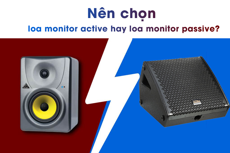 Nên chọn loa monitor active hay loa monitor passive?