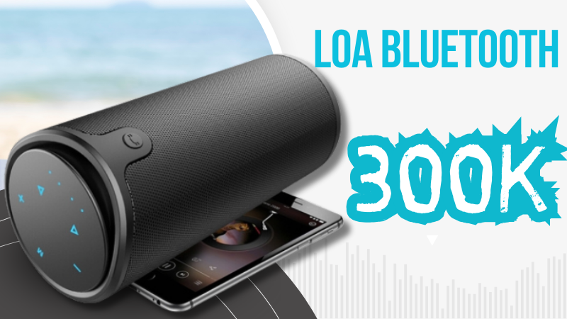 Loa bluetooth dưới 300k