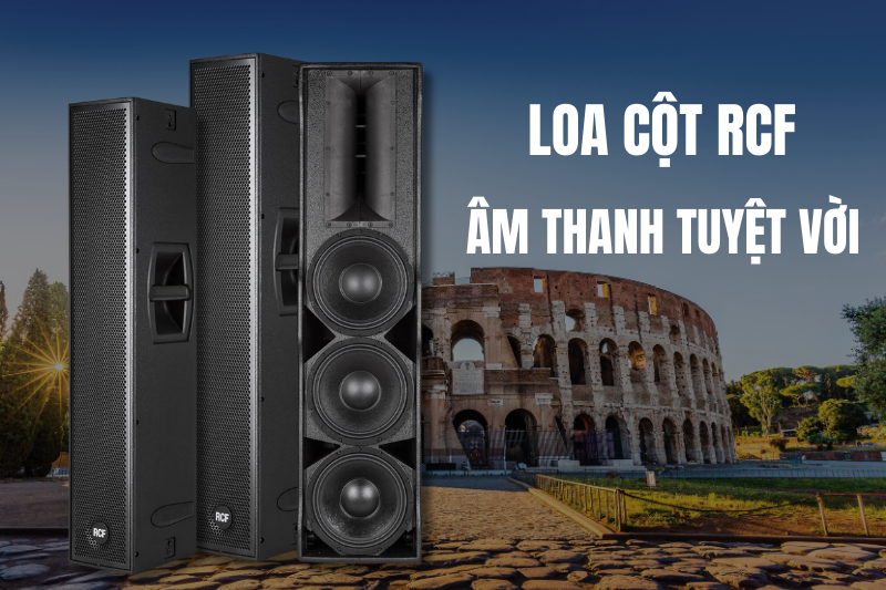 Loa cột RCF - Chất lượng âm thanh vượt trội 