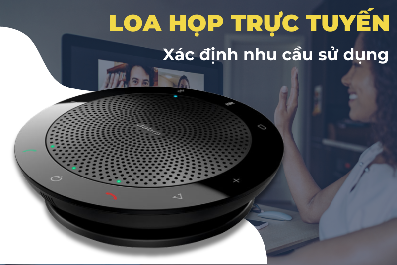 Lựa chọn loa họp trực tuyến theo nhu cầu sử dụng 