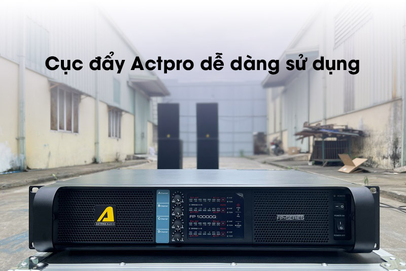 Cục đẩy công suất Actpro dễ dàng sử dụng 