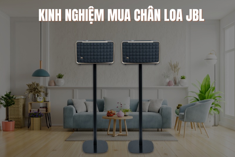 Kinh nghiệm chọn chân loa JBL phù hợp nhất 