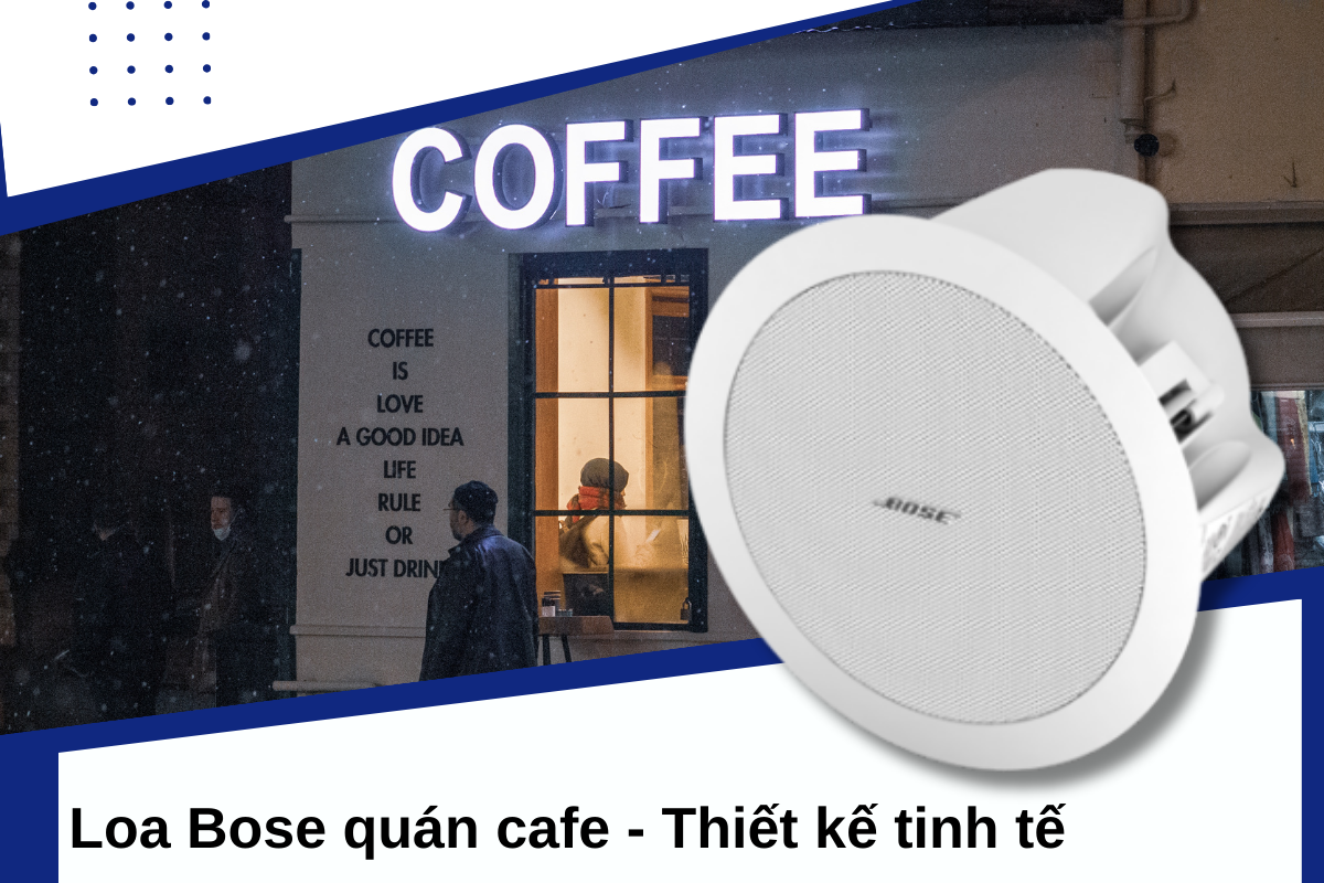 Loa Bose cho quán cafe được thiết kế tinh tế 