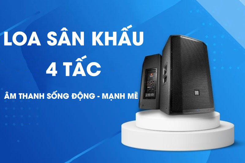 Loa sân khấu 4 tấc mang tới âm thanh mạnh mẽ, sống động 