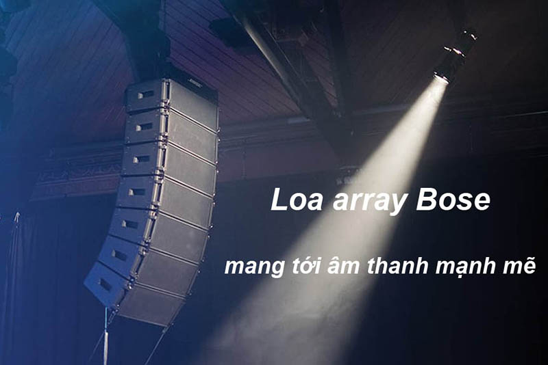 Loa array Bose mang tới âm thanh mạnh mẽ