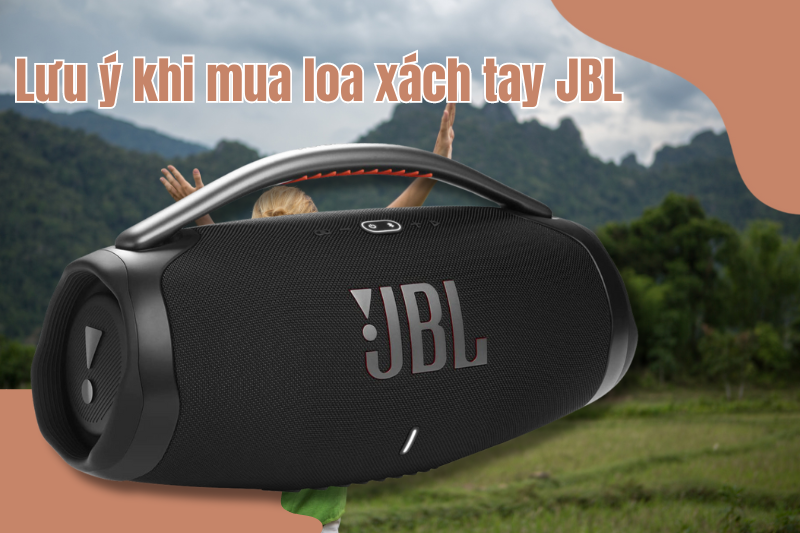 Lưu ý khi mua loa xách tay JBL 