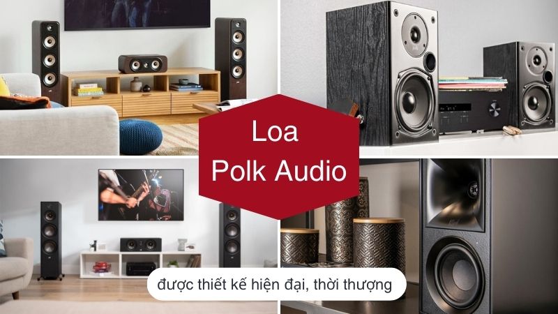Thiết kế loa Polk Audio hiện đại, thời thượng