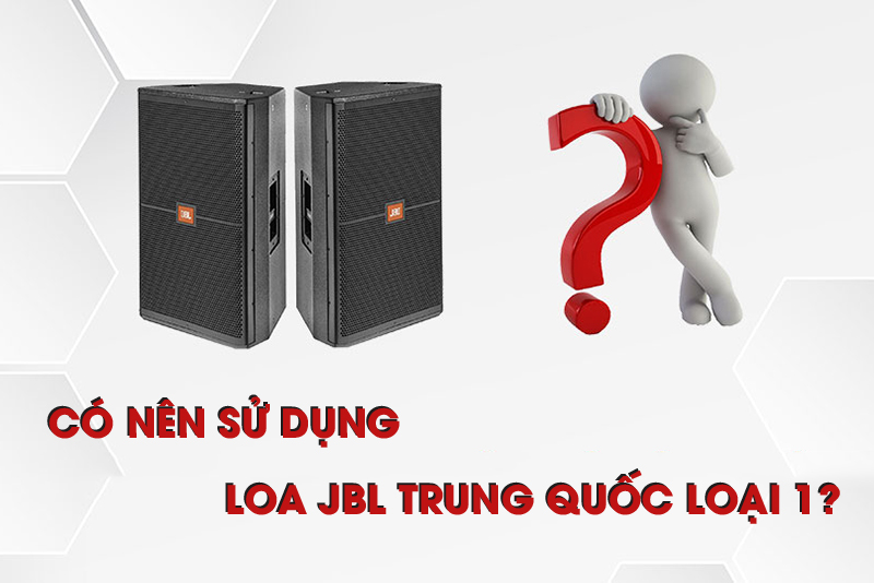 Loa JBL Trung Quốc loại 1 có giá thành rẻ, chất lượng ổn định 