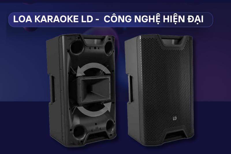 Loa karaoke LD - tích hợp nhiều công nghệ âm thanh cao cấp