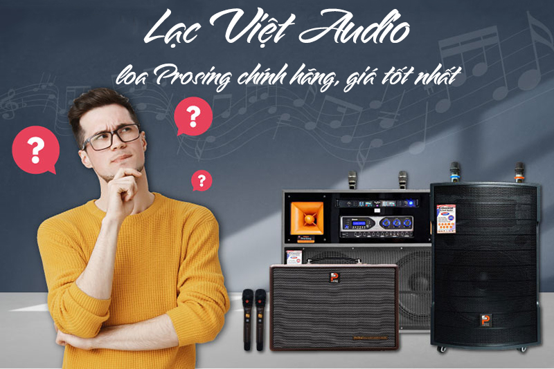 Lạc Việt Audio - đơn vị cung cấp loa Prosing chính hãng, giá tốt nhất 