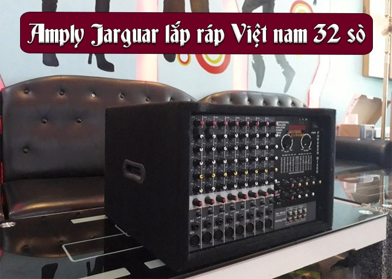 Amply Jarguar lắp ráp Việt nam 32 sò đẹp mắt, công suất lớn, tính năng đa dạng