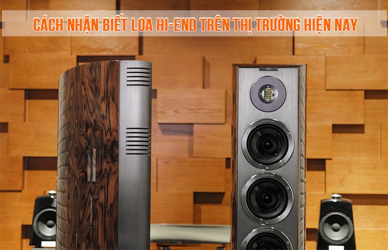 Cách thức nhận biết loa Hi-end trên thị trường hiện nay