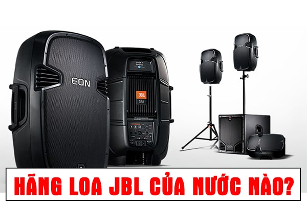 Hãng loa JBL của nước nào sản xuất? Xuất xứ đáng tin cậy