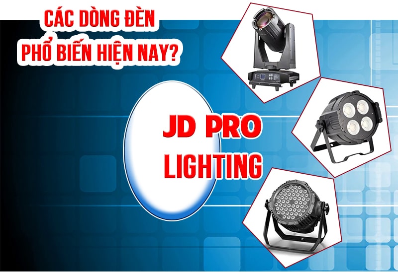 Một số dòng đèn JD PRO LIGHTING phổ biến nhất hiện nay