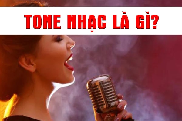 Tone nhạc là gì? 31+ kiến thức cần biết về tone nhạc