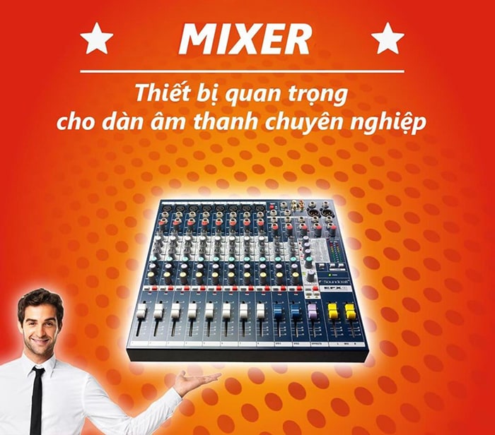 Bàn mixer là thiết bị quan trọng không thể thiếu trong các dàn âm thanh