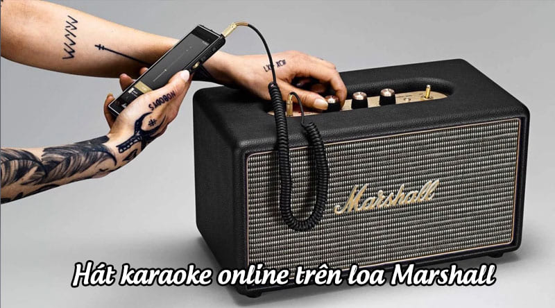 Bước 5: Hát karaoke online trên loa Marshall