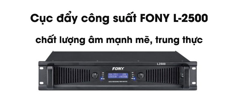 FONY L-2500 cho âm thanh mạnh mẽ, trung thực
