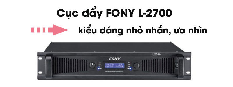 Cục đẩy FONY L-2700 có kiểu dáng nhỏ nhắn, ưa nhìn