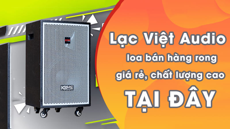 Lạc Việt Audio - đơn vị phân phối loa bán hàng rong giá rẻ, chất lượng cao
