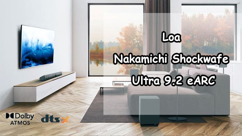 Loa Dolby Atmos Nakamichi Shockwafe Ultra 9.2 eARC: 38.600.000 VND