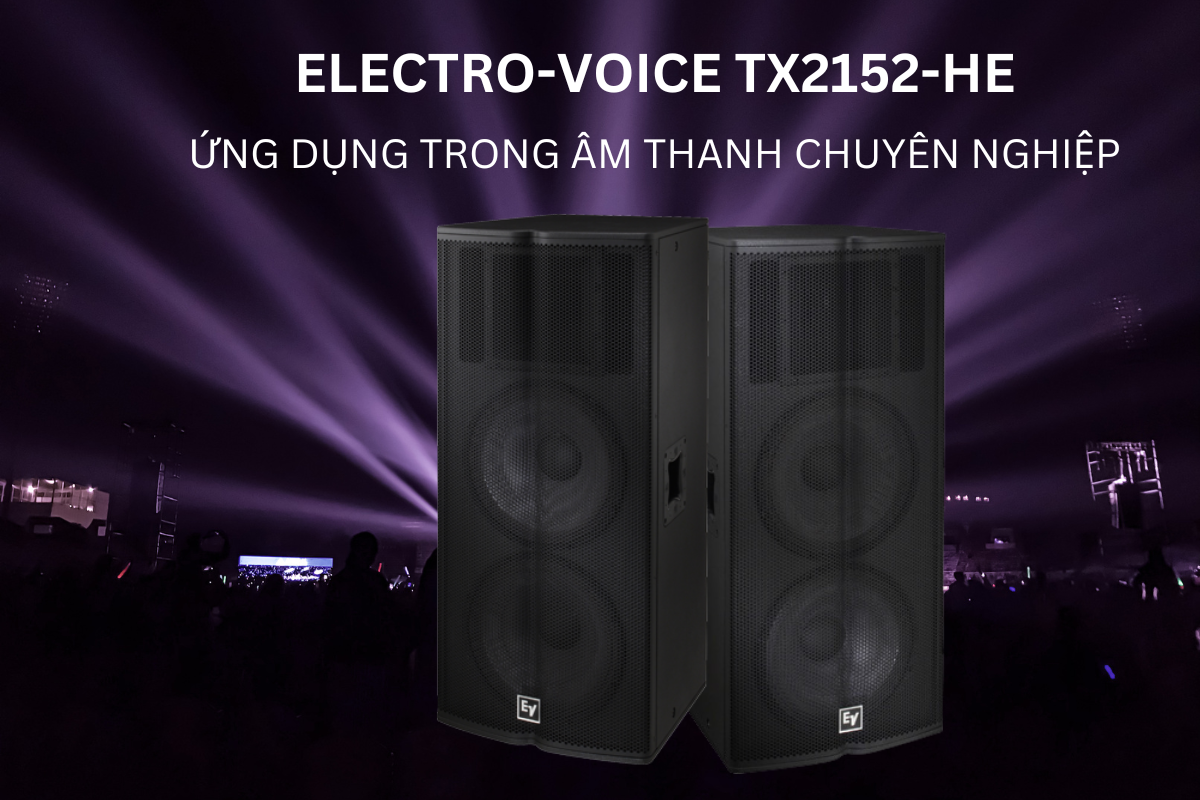 Loa Electro-Voice TX2152-HE được ứng dụng trong hệ thống chuyên nghiệp 