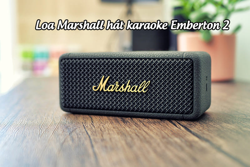 Loa Marshall hát karaoke Emberton 2