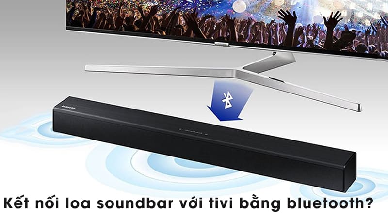 Loa soundbar và tivi cần có hỗ trợ bluetooth
