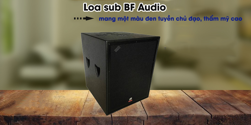 Loa sub BF Audio thiết kế đa dạng, sang trọng 