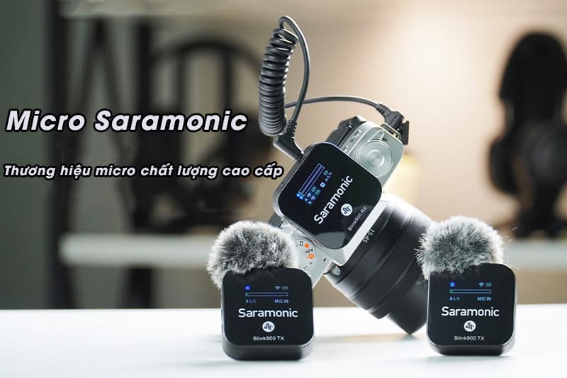 Micro Saramonic - Thương hiệu micro nổi tiếng với chất lượng cao cấp