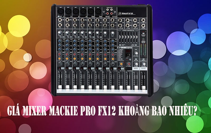 Giá mixer Mackie Pro FX 12 phù hợp với điều kiện tài chính của đa số người dùng tại Việt Nam 
