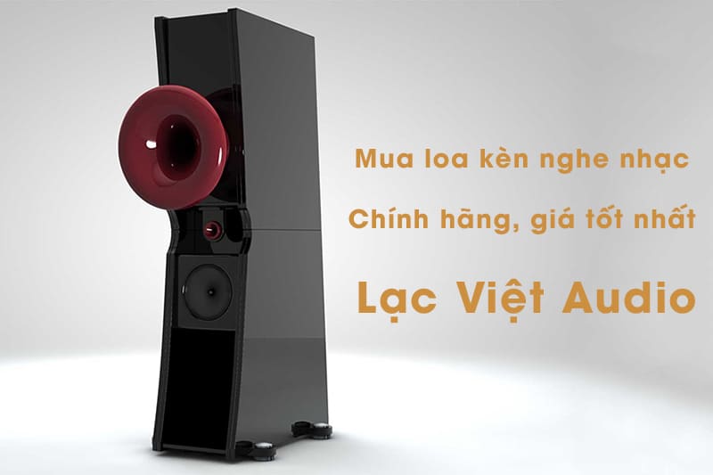 Mua loa kèn nghe nhạc chính hãng, giá tốt nhất tại Lạc Việt Audio
